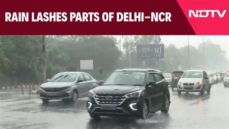 Rainfall In Delhi Rain Lashes Parts Of Delhi Ncr Brings Respite From