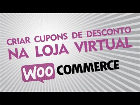 Como Criar Um Cupom De Desconto Em Sua Loja Virtual Woocommerce