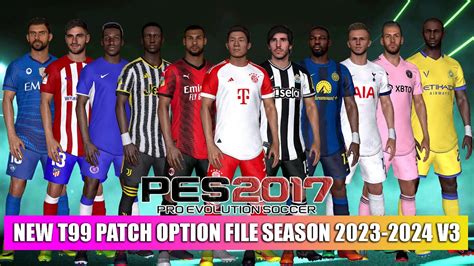 PES 2017 NEW T99 PATCH OPTION FILE 2023 2024 V3 YouTube