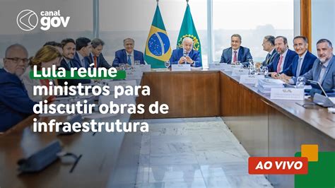 Lula Reúne Ministros Para Discutir Obras De Infraestrutura Youtube