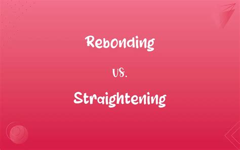 Rebonding Vs Straightening Whats The Difference