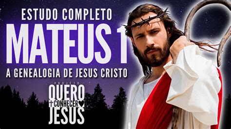 Estudo Completo Mateus 1 A Genealogia De Jesus Cristo