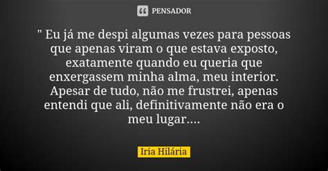 Eu Já Me Despi Algumas Vezes Íria Hilária Pensador