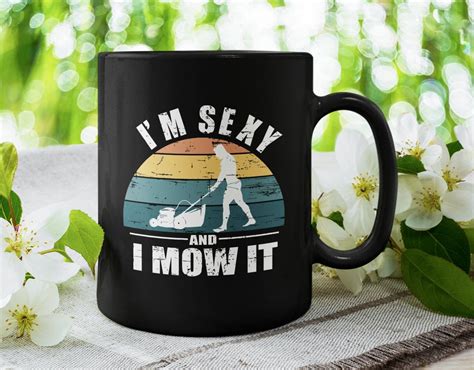 Im Sexy And I Mow It Lawn Mower Funny Coffee Mug 11 Or Etsy