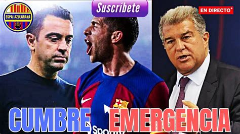 🚨ultima Hora BarÇa🚨cumbre De Emergencia🚨 Youtube