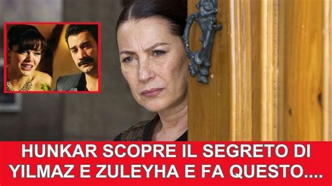 Anticipazioni Terra Amara Hunkar Scopre Il Segreto Di Yilmaz E Zuleyha