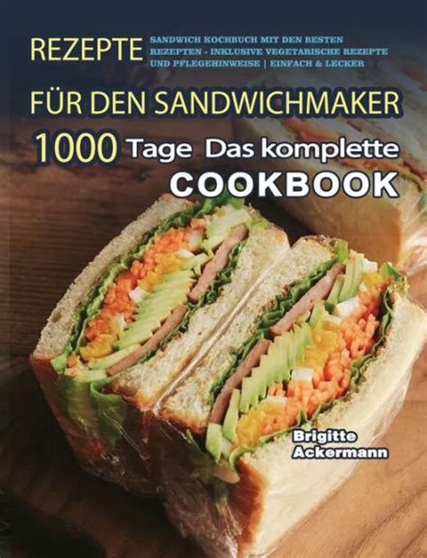 Rezepte für den Sandwichmaker 1000 Tage Das komplette Sandwich