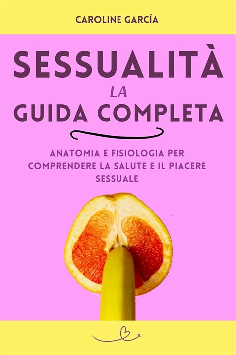 Amazon Co Jp Sessualit La Guida Completa Anatomia E Fisiologia Per