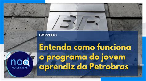 Jovem Aprendiz Petrobras Saiba Como Funciona O Programa Nodetalhe