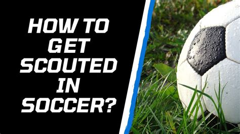 7 Tips On How To Get Scouted In Soccer Sporting Whizz