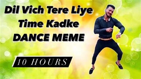 Haan Dil Vich Tere Liye Time Kadke Meme 10 Hours Youtube