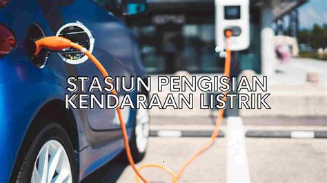 Daftar Stasiun Pengisian Kendaraan Listrik Spklu Pulau Jawa