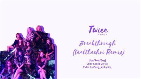 Twice トゥワイス Breakthrough Taalthechoi Remix [kan Rom Eng]color Coded