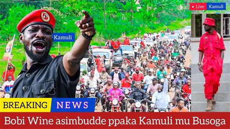 BREAKING NEWS LABA ENSASAGGE NGA BOBI WINE AGENDA E KAMULI ABANTU