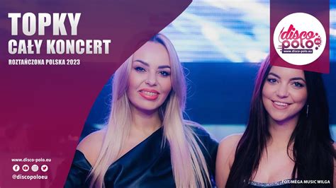 Topky Ca Y Koncert Rozta Czona Polska Om A Disco Polo Eu