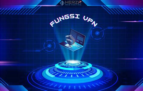 5 Fungsi VPN Dan Cara Kerjanya Herza ID