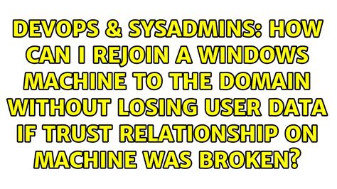 How Can I Rejoin A Windows Machine To The Domain Without Losing User