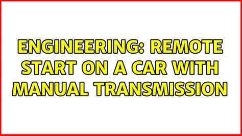 Engineering Remote Start On A Car With Manual Transmission 2 Solutions Youtube