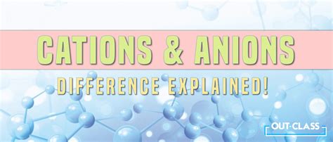 What Is The Difference Between Cations And Anions Out Class