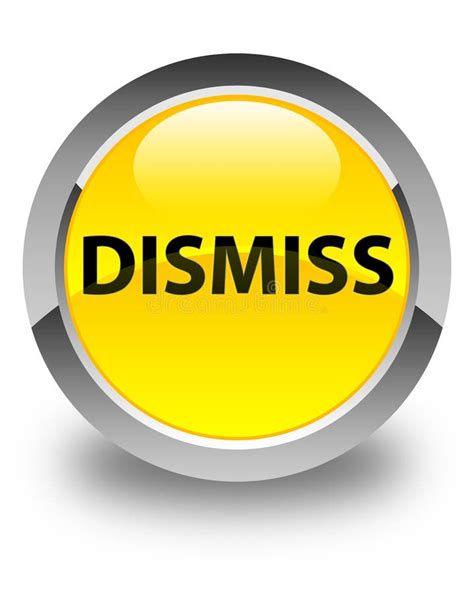 Dismiss Glossy Yellow Round Button Stock Illustration - Illustration of word, round: 105875640