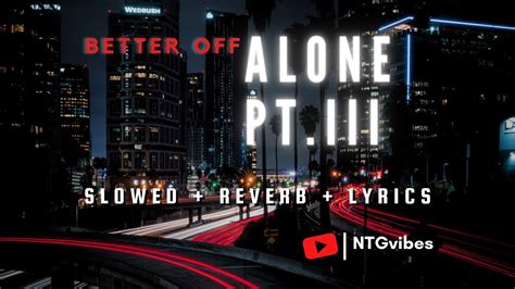 Better Off Alone Pt Iii Slowed Reverb Lyrics Youtube Music