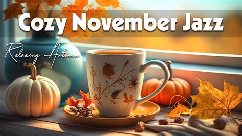 Cozy November Jazz Soft November Jazz And Positive Autumn Bossa Nova