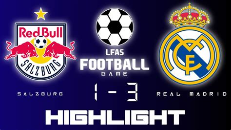 Highlight Real Madrid Vs Salzburg Lfas Football Game Youtube