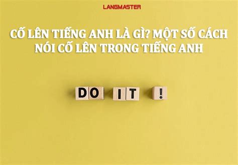 Cố Gắng Lên Trong Tiếng Anh Là Gì Tìm Hiểu Các Câu Nói Khích Lệ Hiệu