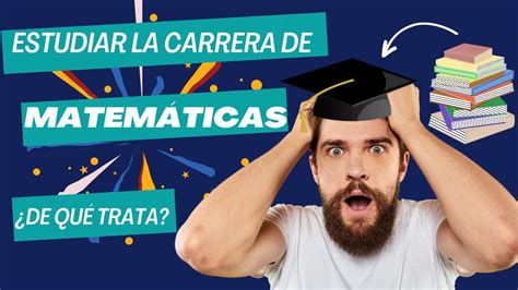 En qué consiste la carrera de Matemáticas Estudiar matemáticas en la