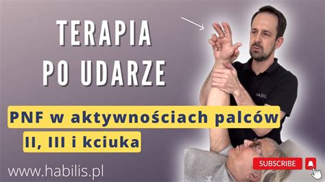 TERAPIA RĘKI PO UDARZE PNF w aktywności palców II i III oraz kciuka