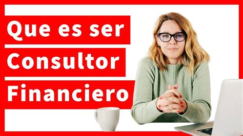 Descubre Las Funciones Esenciales De Un Consultor Financiero Expert En Nuestro Último Post