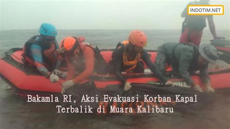 Bakamla Ri Aksi Evakuasi Korban Kapal Terbalik Di Muara Kalibaru