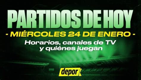 Que Partidos Se Juegan Hoy Miércoles 24 De Enero Hora Quienes Juegan