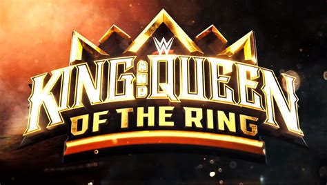 2024 WWE King And Queen Of The Ring Officially Set For May 25 Three