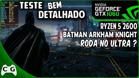 Batman Arkham Knight Gameplay Teste GTX 1060 Ryzen 5 2600 16gb De RAM