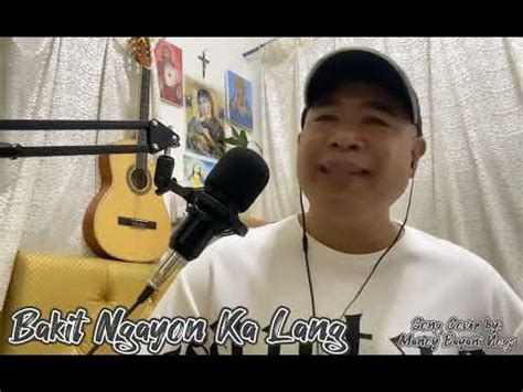 Bakit Ngayon Ka Lang Song By Ogie Alcasid Song Cover By Manoy Bayani