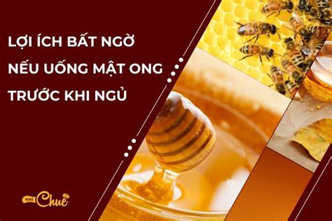 Những lợi ích bất ngờ nếu uống mật ong trước khi ngủ MAMACHUE