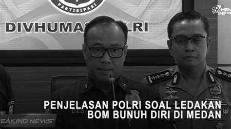 Mabes Polri Beberkan Kronologi Bom Bunuh Diri Di Polrestabes Medan