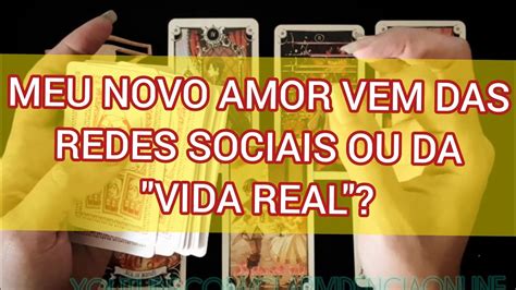 Meu Novo Amor Vem Da Rede Social Ou Da Vida Vida Real Baralho Cigano