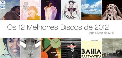 CLUBE DA MPB Os 12 Melhores Discos De 2012