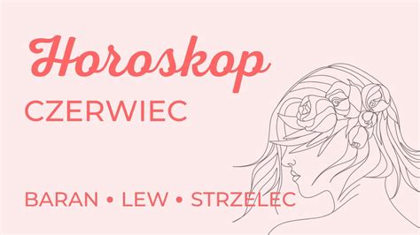 Horoskop Czerwiec 2023 Ogniste Znaki Zodiaku Baran Lew Strzelec