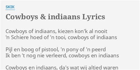 "COWBOYS & INDIAANS" LYRICS by SKIK: Cowboys of indiaans, kiezen...