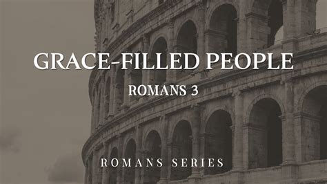 091723 Grace Filled People Romans Series Youtube