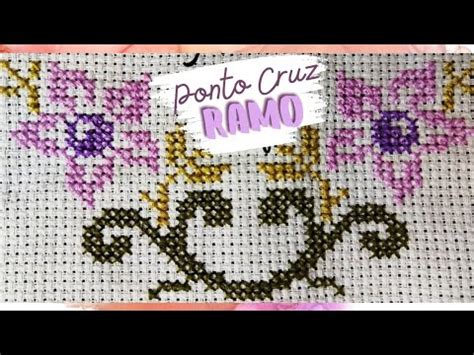 Ramo De Flor Em Ponto Cruz Passo A Passo Youtube