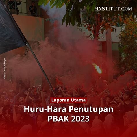 Huru Hara Penutupan PBAK 2023 LPM INSTITUT