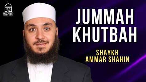 Jummah Khutbah Shaykh Ammar Shahin Youtube