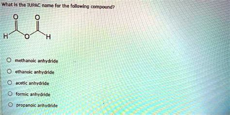 Solved What Is The Iupac Name For The Following Compound Methanoic Anhydride Ethanoic