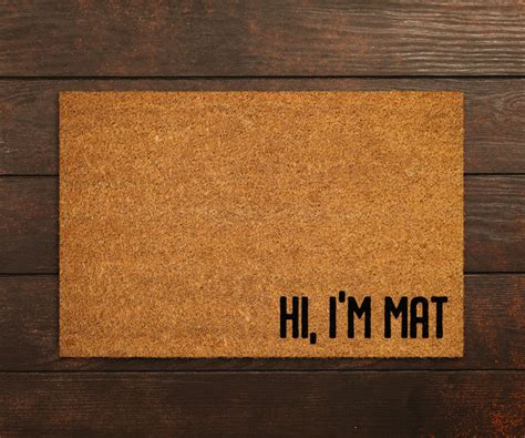 Hi I M Mat Doormat Hi I M Door Mat Hi I M Door Mat Bye Doormat Hi