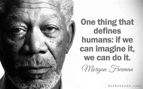 One thing that defines Humans: If we can imagine it, we can do it. # ...