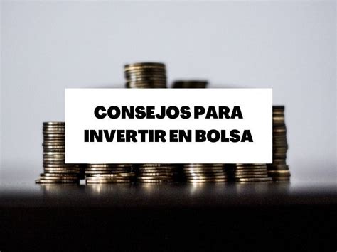 Descubre Estos Consejos Para Invertir En Bolsa Con Xito